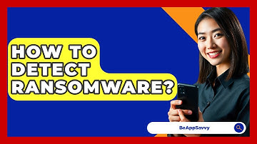 How To Detect Ransomware? - Be App Savvy