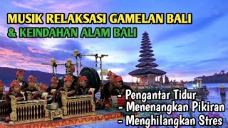 MUSIK RELAKSASI GAMELAN BALI DAN ALAM BALI (PENGANTAR TIDUR, PENENANG PIKIRAN, PENGHILANG STRES)