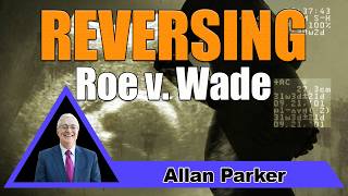 Anomic Age 216 Allan Parker-Reversing Roe v. Wade