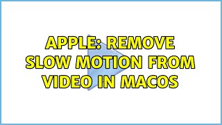 Apple: Remove slow motion from video in MacOS