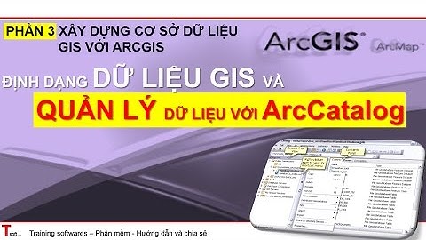 Tsoft | Hướng dẫn học ArcGIS - Phần 3.1 - 3.2 | Định dạng và quản lý dữ liệu với ArcCatalog