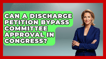 Can A Discharge Petition Bypass Committee Approval In Congress? | Inside the Legislative Branch