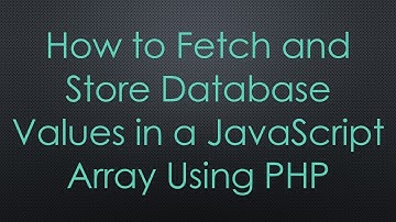 How to Fetch and Store Database Values in a JavaScript Array Using PHP