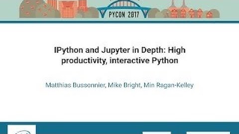 IPython and Jupyter in Depth: High productivity, interactive Python PyCon 2017