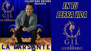 En tu Perra Vida - Gil el Guerrero