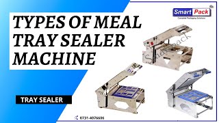 TYPES OF MEAL TRAY SEALER MACHINE CONTACT- +91 9109108483