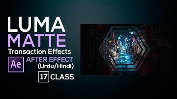 Luma Matte Transaction Effects - Adobe After Effects CC Class 17 (Urdu/Hindi) - Tutorial Guru