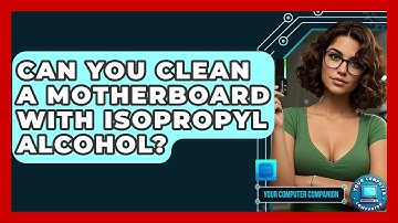 Can You Clean A Motherboard With Isopropyl Alcohol? - Your Computer Companion