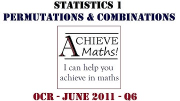 A-level Maths S1 Stats 1 OCR June 2011 q6 - Perms & Combs