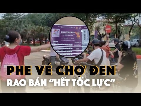 Video Phe vé chợ đen rao bán 