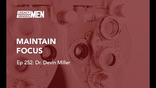Ep 252 Maintain Focus | Dr. Devin Miller