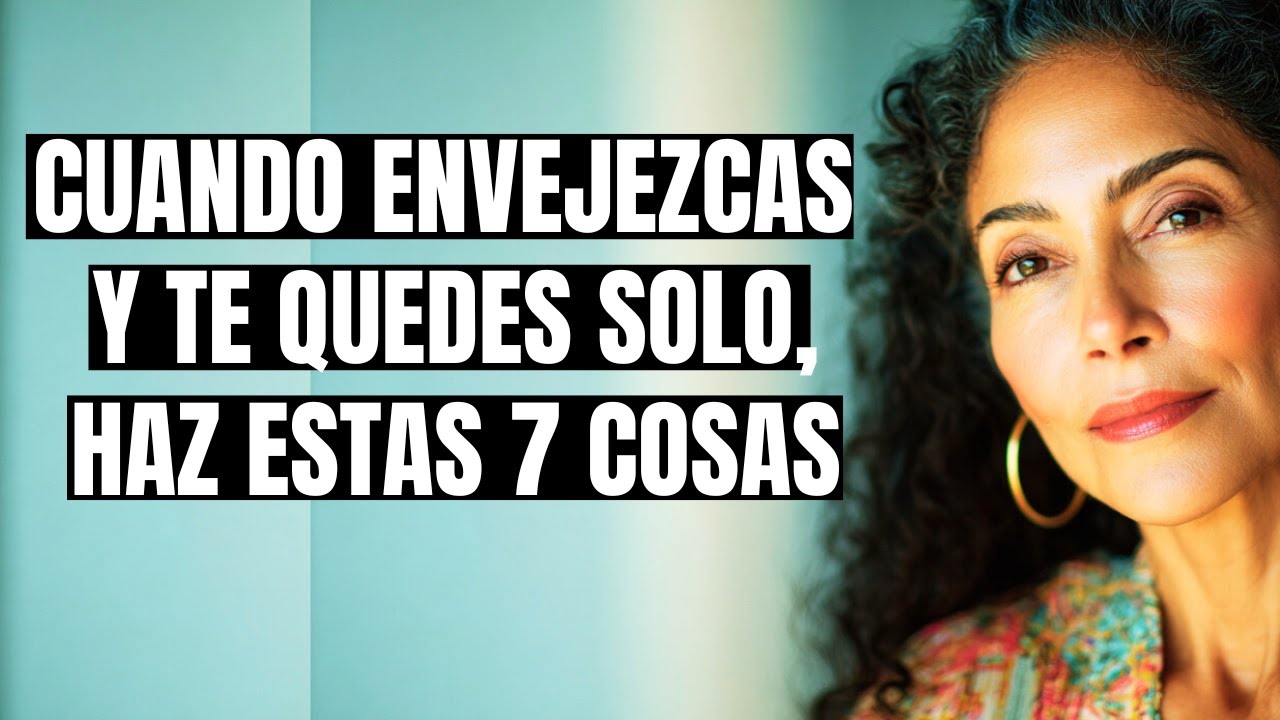 Cuando envejezcas y te quedes solo, haz estas 7 cosas  a diario