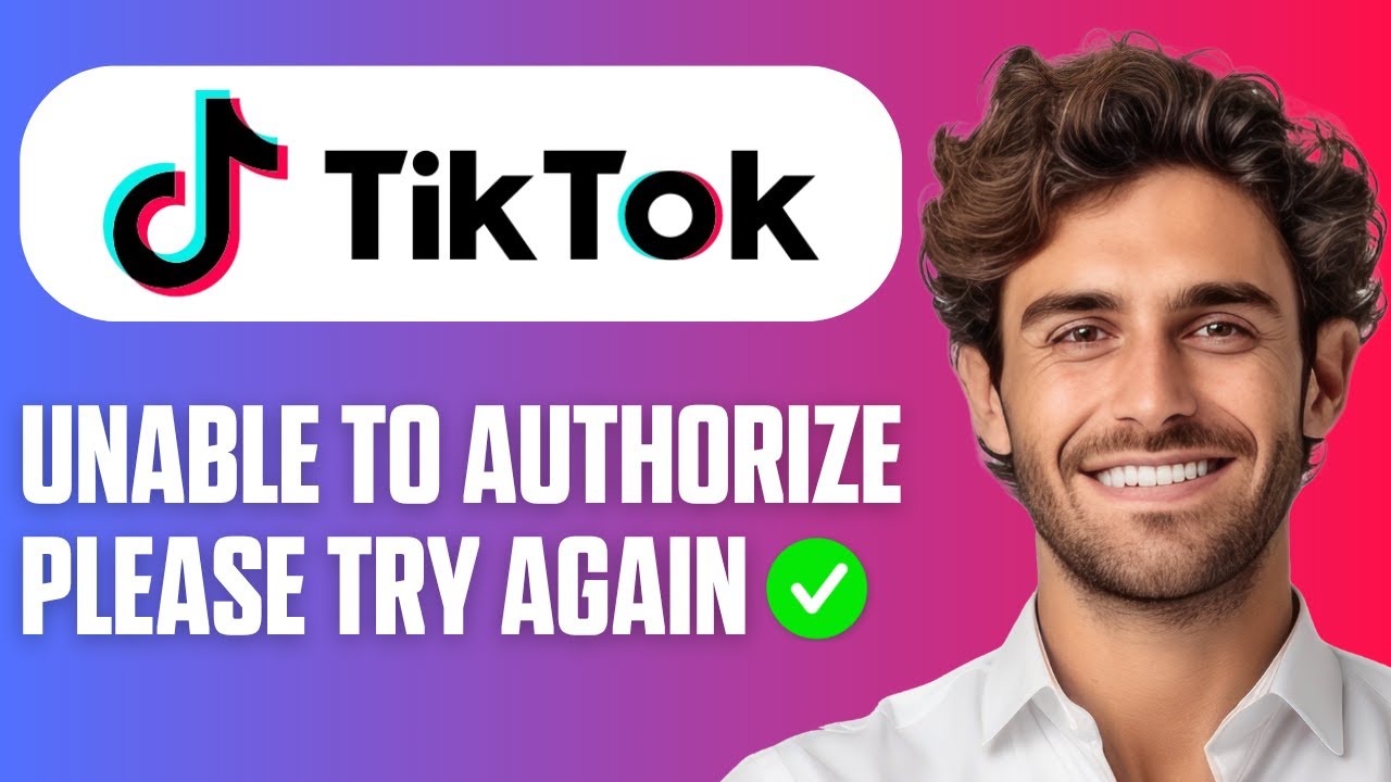 How To Fix TikTok Unable To Authorize Please Try Again (Easy Guide 2026)