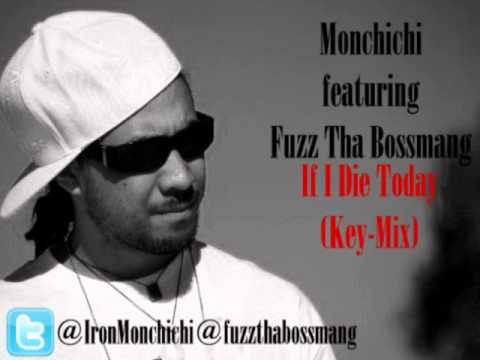 Monchichi - If I Die Today ft. Fuzz Tha Bossmang (Key-Mix)