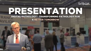 Digital Pathology – Transforming Pathology for a Better Tomorrow