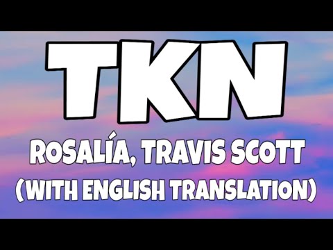 Rosalía, Travis Scott - TKN (Letra/Lyrics With English Translation) Video