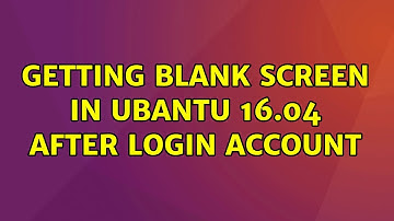 Ubuntu: Getting blank screen in ubantu 16.04 after login account