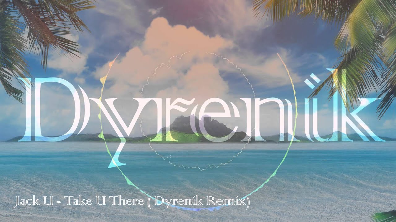 Jack U - Take U There (Dyrenik Remix)