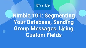 Nimble 101: Using Segmentation, Group Messaging, Custom Fields in Nimble