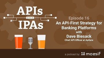 APIs over IPAs 16: An API-First Strategy for Banking Platforms with Dave Biesack