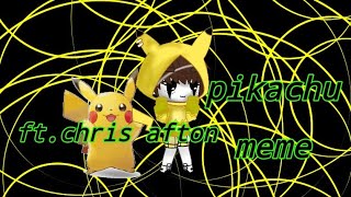 Pikachu meme ft. Chris afton