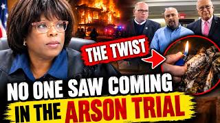The Twist No One Saw Coming in the Arson Trial The Twist No One Saw Coming In The Arson Trial Shocking Courtroom Bombshell Revealed