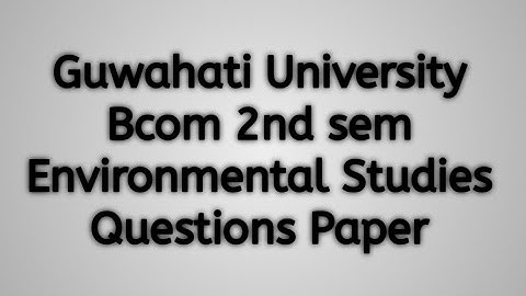 Guwahati University Bcom 2nd Sem Environmental Studies Questions Paper | FEBISHI