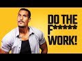 Do The F***** Work!