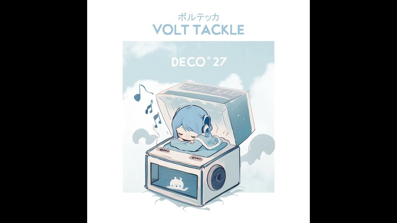 【MusicBox】Volt Tackle - DECO*27 【MusicBox】Volt Tackle - DECO*27