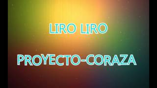 Video thumbnail of "LIRO LIRO - PROYECTO CORAZA ♥"