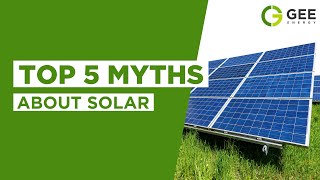 Top 5 Myths About Solar | Solar Myths - GEE Energy