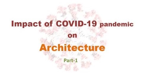 Impact of COVID 19 pandemic on Architecture - Part 1