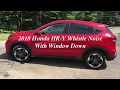 Whistle Noise With Window Down 2018 Honda HR-V