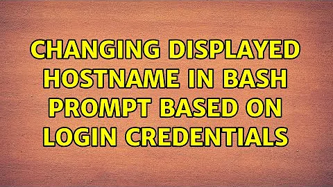 Changing displayed hostname in bash prompt based on login credentials (6 Solutions!!)