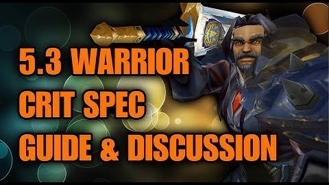 Bajheera - 5.3 Warrior Crit Spec - Overview, Guide, & Discussion