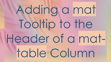 Adding a mat Tooltip to the Header of a mat-table Column