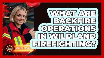 What Are Backfire Operations In Wildland Firefighting? - Inside the Firehouse
