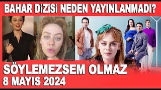 Söylemezsem Olmaz 8 Mayıs 2024 / Bahar Dizisi neden yayınlanmadı? Final mi yapacak?