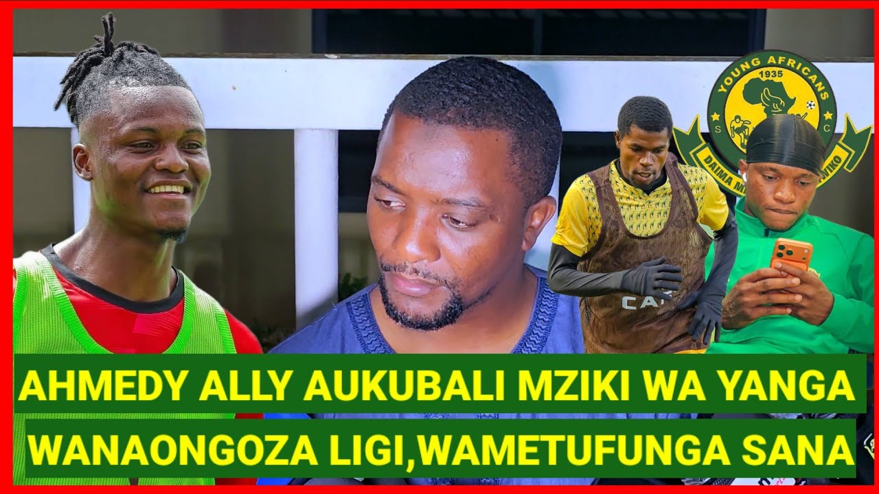 AHMEDY ALLY AUKUBALI MZIKI WA YANGA NI TIMU IMETUFUNGA MARA NYINGI, WANAONGOZA LIGI, WANAJIAMINI