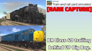 [RARE CAPTURE] BR Class 40 trailing behind UP Big Boy (Train & Rail Yard Simulator) 