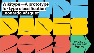 Wikitype: A prototype for type classification | Leonardo Vázquez Conde | ATypI 2023 Paris