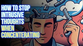 How To Stop Intrusive Thoughts When Concentrating Master Your Focus