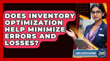 Does Inventory Optimization Help Minimize Errors and Losses? | Smart Logistics Network News