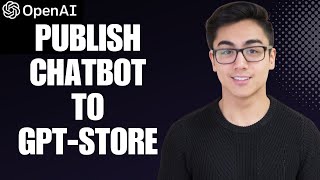 How To Publish A Chatbot To The GPT Store In 2024