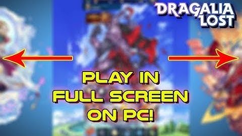 Play Dragalia Lost Into Full Screen Mode! (PC Only)