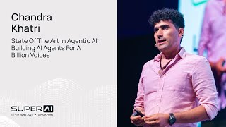 Chandra Khatri - State of the Art in Agentic AI - SuperAI Singapore 2025 screenshot 5
