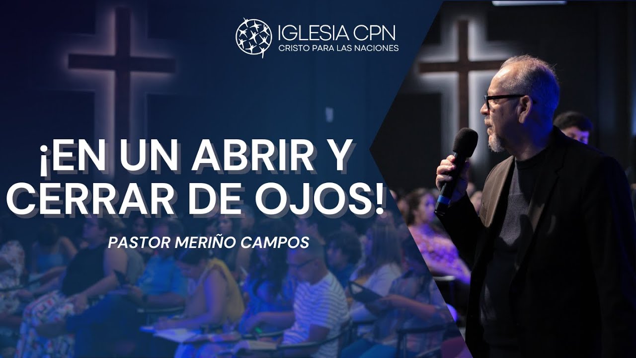 ¡En Un Abrir Y Cerrar DE Ojos! | Pr. Meriño Campos | Predicas