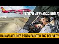 Hainan Airlines Panda Painted 787 Airplane Delivery | China pilots eye（ATC Subtitle）