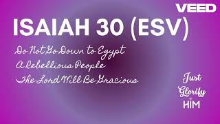 Isaiah 30 (ESV) - Do Not Go Down to Egypt | A Rebellious People | The Lord Will Be Gracious
