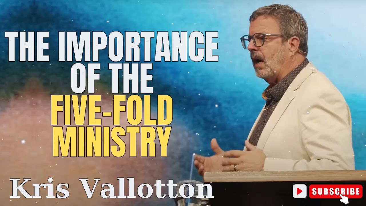 Kris Vallotton   |  The Importance of the Five Fold Ministry